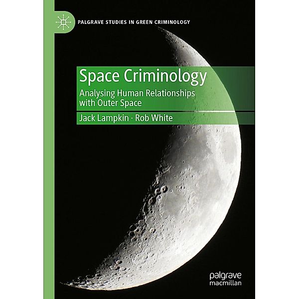 Space Criminology / Palgrave Studies in Green Criminology, Jack Lampkin, Rob White