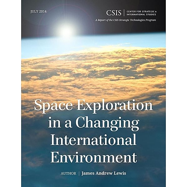 Space Exploration in a Changing International Environment / CSIS Reports, James Andrew Lewis