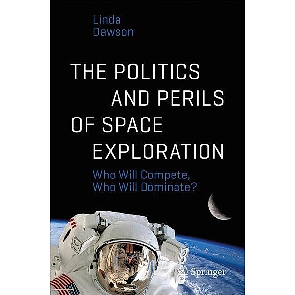 Space Exploration / The Politics and Perils of Space Exploration, Linda Dawson