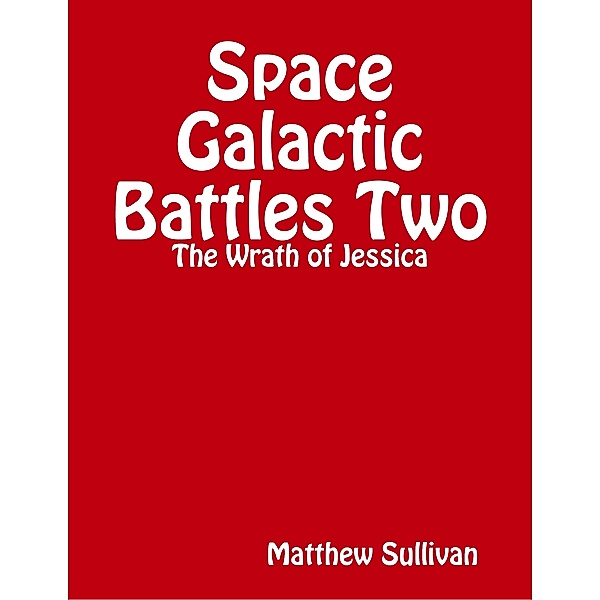 Space Galactic Battle Two: The Wrath of Jessica, Matthew Sullivan
