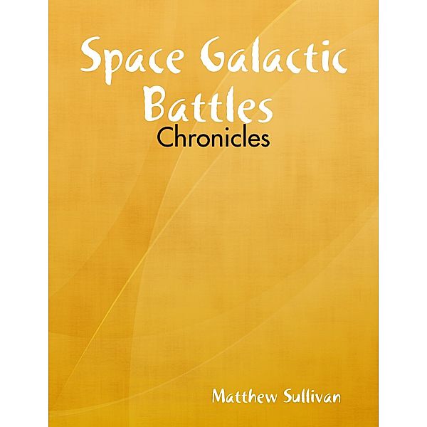 Space Galactic Battles : Chronicles, Matthew Sullivan