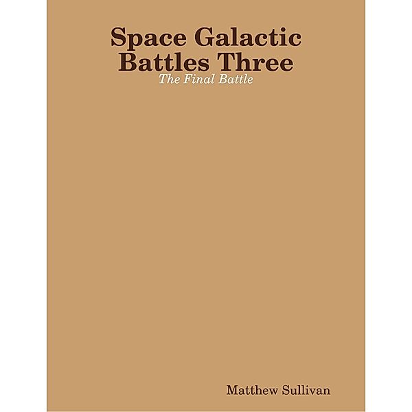 Space Galactic Battles Three: The Final Battle, Matthew Sullivan