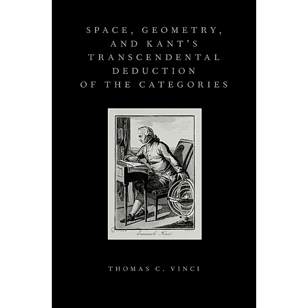 Space, Geometry, and Kant's Transcendental Deduction of the Categories, Thomas C. Vinci