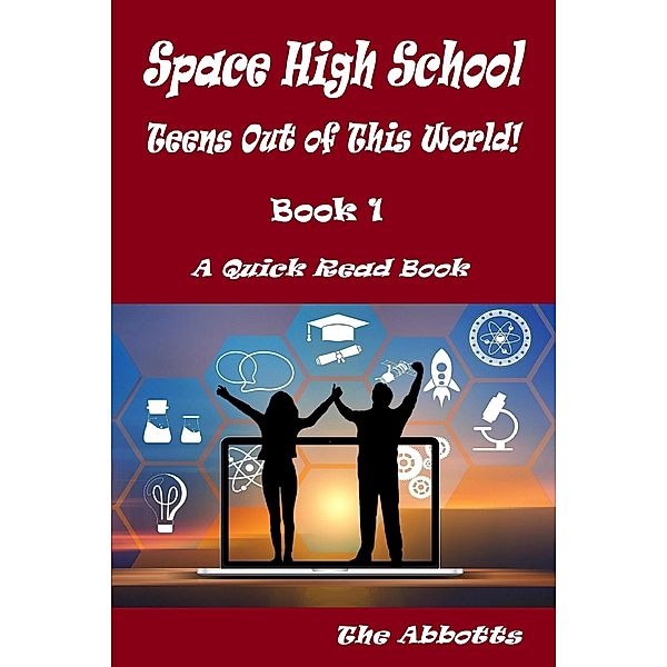 Space High School : Teens Out of This World! : Book 1 : A Quick Read Book / Space High School, The Abbotts