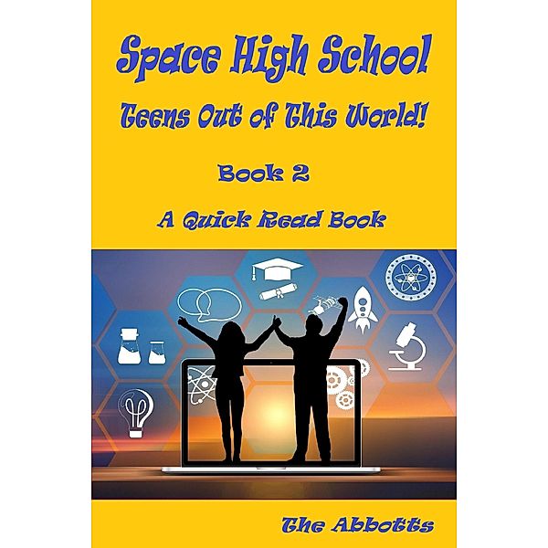 Space High School : Teens Out of This World! : Book 2 : A Quick Read Book / Space High School, The Abbotts