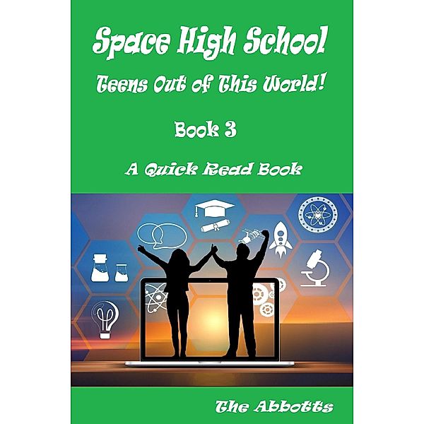 Space High School : Teens Out of This World! : Book 3 : A Quick Read Book / Space High School, The Abbotts