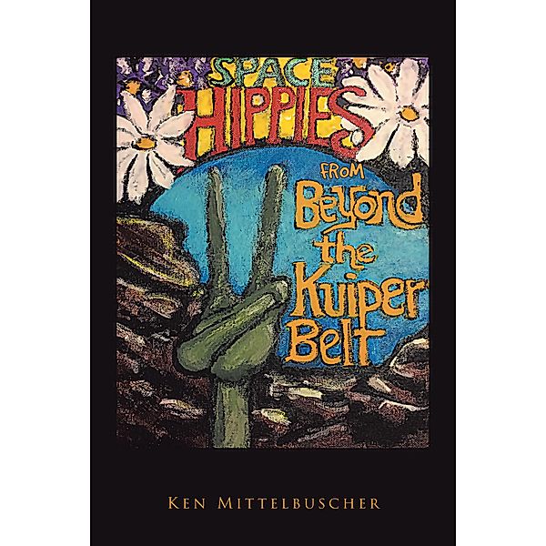 Space Hippies: From Beyond the Kuiper Belt, Ken Mittelbuscher