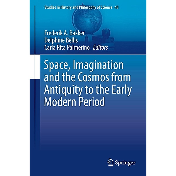 Space, Imagination and the Cosmos from Antiquity to the Early Modern Period / Studies in History and Philosophy of Science Bd.48