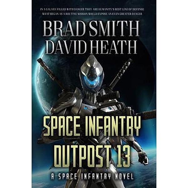 Space Infantry Outpost 13 / Space Infantry Series Bd.1, Brad Smith, David Heath