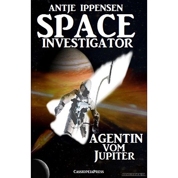 SPACE INVESTIGATOR - Agentin vom Jupiter, Antje Ippensen