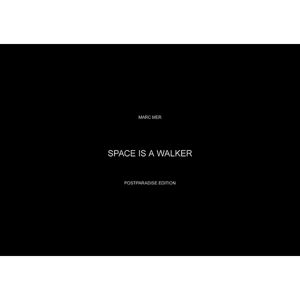SPACE IS A WALKER, Marc Mer