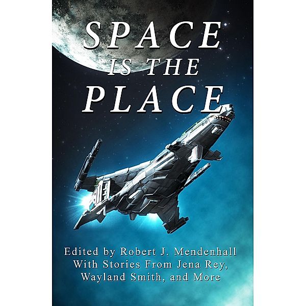 Space is the Place, Robert J. Mendenhall, William Rd Wood, Hl Liptak, Wayland Smith, Jena Rey, Deborah H. Doolittle, Don Raymond, Humphrey Price, Darren Lipman