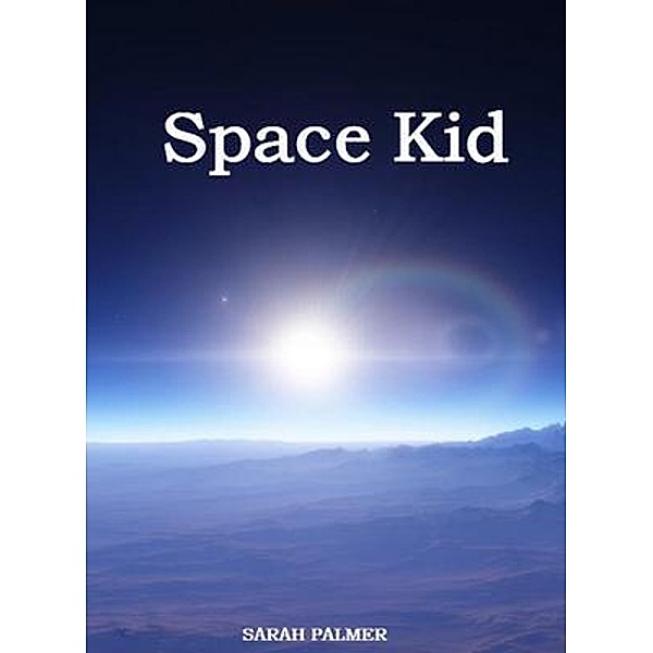 Space kid / SARAH PALMER, Sarah Palmer