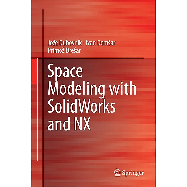 Space Modeling with SolidWorks and NX, Joze Duhovnik, Ivan Demsar, Primoz Dresar