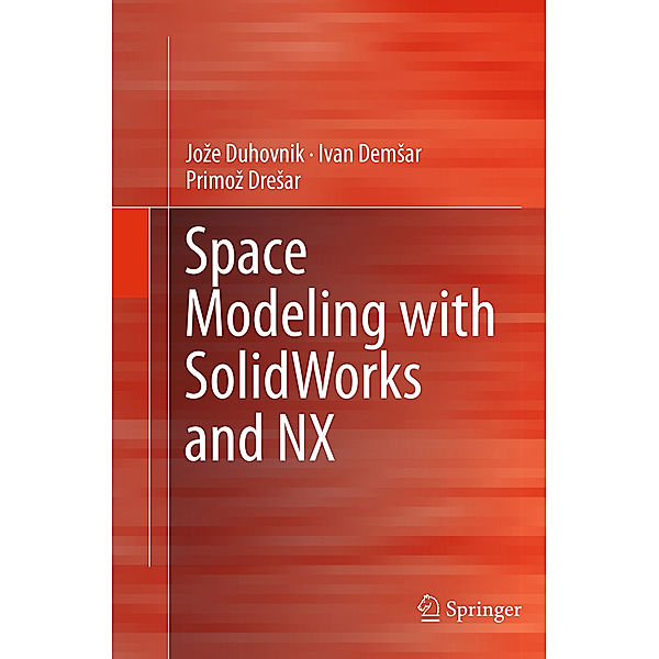 Space Modeling with SolidWorks and NX, Joze Duhovnik, Ivan Demsar, Primoz Dresar