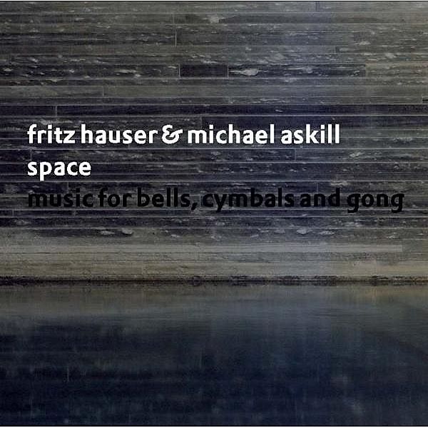 Space: Music For Bells,Cymbals And Gong, Fritz Hauser, Michael Askill