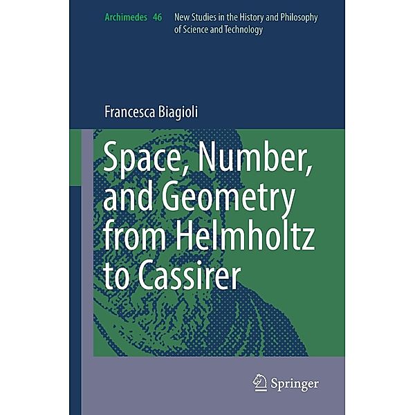 Space, Number, and Geometry from Helmholtz to Cassirer / Archimedes Bd.46, Francesca Biagioli
