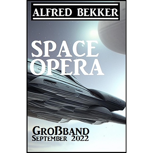 Space Opera Großband September 2022, Alfred Bekker