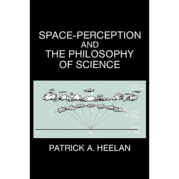 Space-Perception and the Philosophy of Science, Patrick A. Heelan