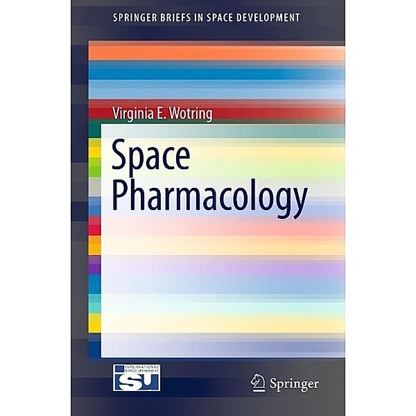 Space Pharmacology / SpringerBriefs in Space Development, Virginia E. Wotring