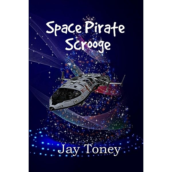 Space Pirate Scrooge (Space Rogue, #0.8) / Space Rogue, Jay Toney