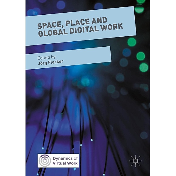 Space, Place and Global Digital Work / Dynamics of Virtual Work
