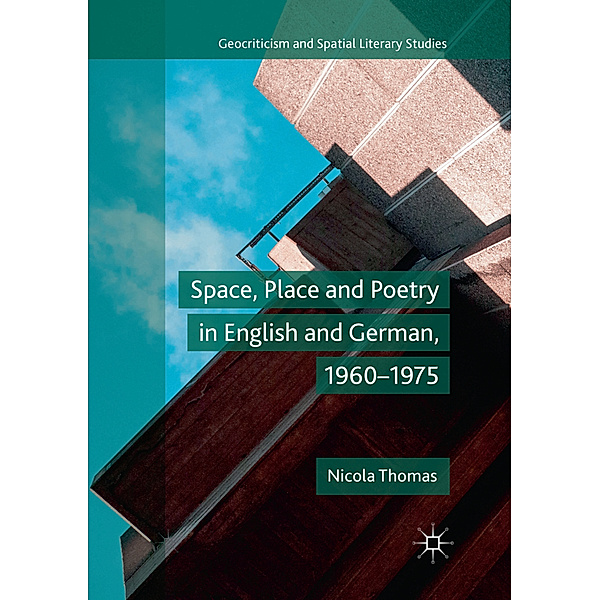 Space, Place and Poetry in English and German, 1960-1975, Nicola Thomas