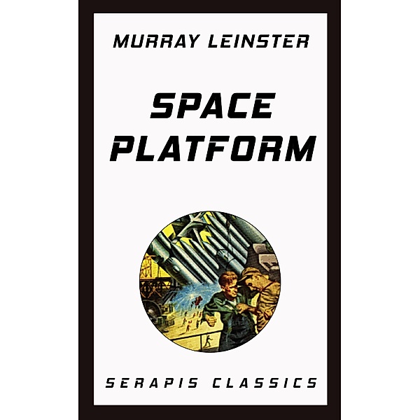Space Platform (Serapis Classics), Murray Leinster