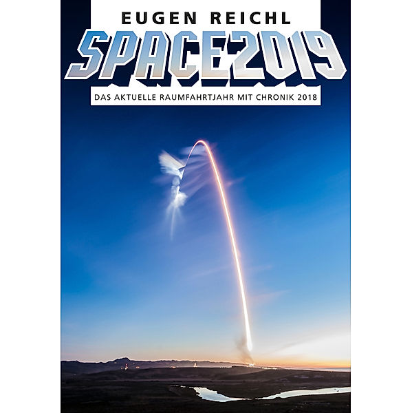 SPACE Raumfahrtjahrbücher: SPACE2019, Eugen Reichl