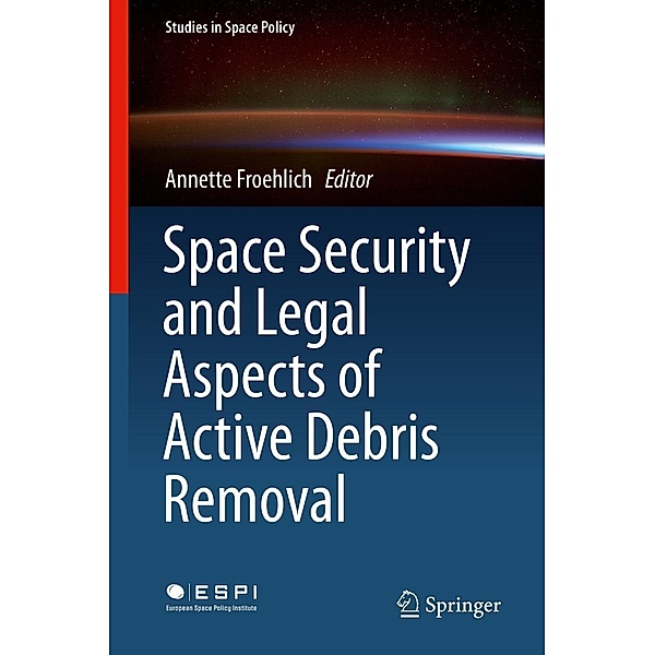 Space Security and Legal Aspects of Active Debris Removal / Studies in Space Policy Bd.16