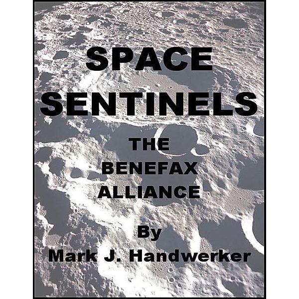 Space Sentinels I: The Benefax Alliance / Mark J. Handwerker, Mark J. Handwerker