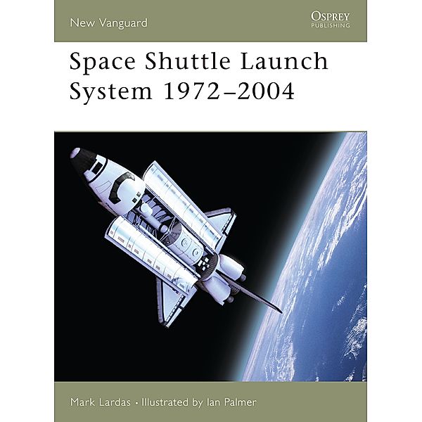 Space Shuttle Launch System 1972-2004 / New Vanguard, Mark Lardas
