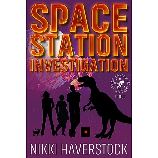 Space Station Investigation (Captain Liz Laika Mysteries, #3) / Captain Liz Laika Mysteries, Nikki Haverstock