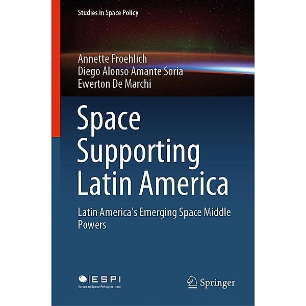 Space Supporting Latin America / Studies in Space Policy Bd.25, Annette Froehlich, Diego Alonso Amante Soria, Ewerton De Marchi