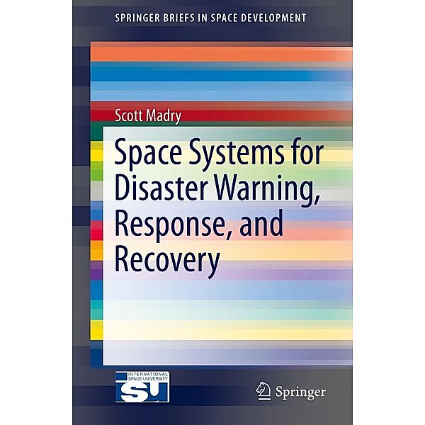 Space Systems for Disaster Warning, Response, and Recovery / SpringerBriefs in Space Development, Scott Madry