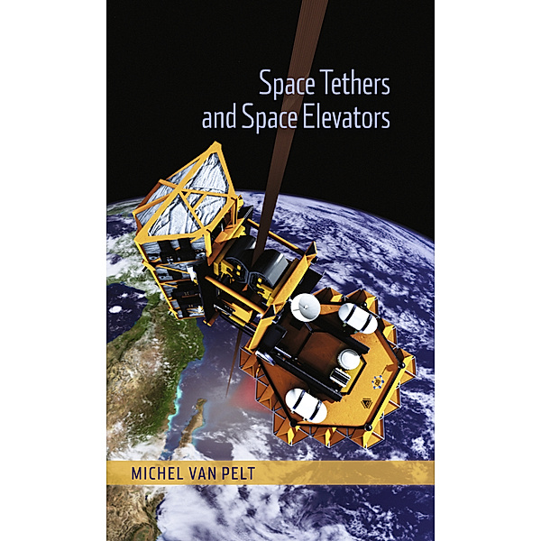 Space Tethers and Space Elevators, Michel van Pelt