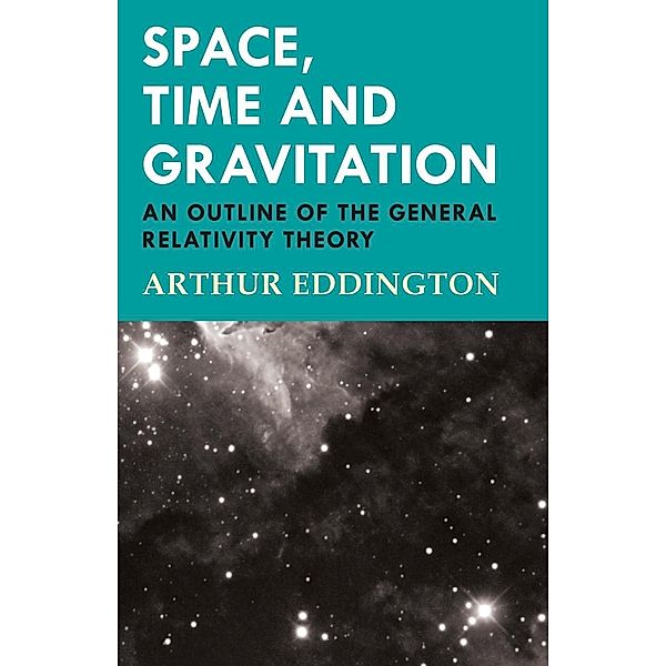 Space, Time and Gravitation - An Outline of the General Relativity Theory, Arthur Eddington