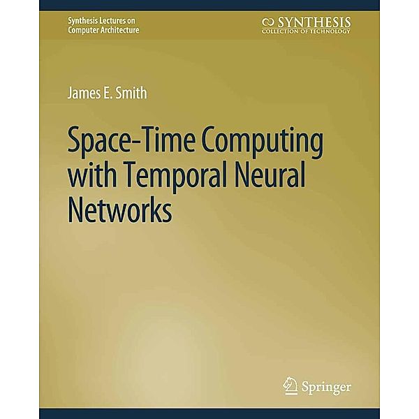 Space-Time Computing with Temporal Neural Networks / Synthesis Lectures on Computer Architecture, James E. Smith