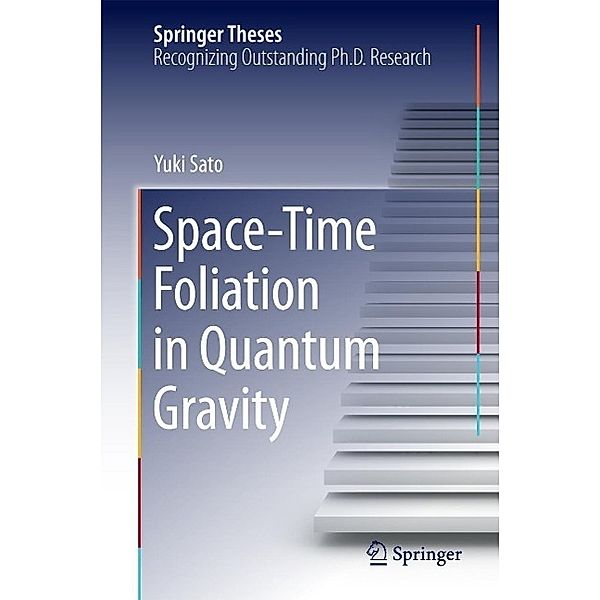 Space-Time Foliation in Quantum Gravity / Springer Theses, Yuki Sato