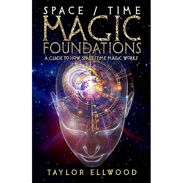 Space/Time Magic Foundations: A Guide to How Space/Time Magic Works / How Space/Time Magic Works, Taylor Ellwood
