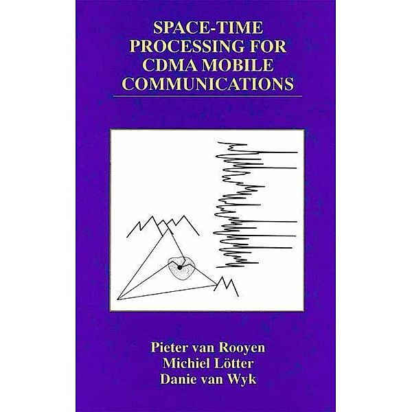 Space-Time Processing for CDMA Mobile Communications, Pieter van Rooyen, Danie van Wyk, Michiel P. Lötter