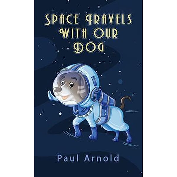 Space Travels With Our Dog, Paul Arnold