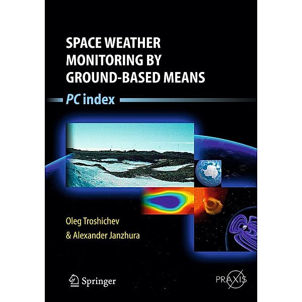 Space Weather Monitoring by Ground-Based Means / Springer Praxis Books, Oleg Troshichev, Alexander Janzhura