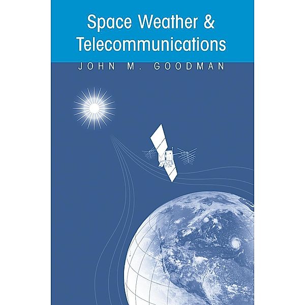 Space Weather & Telecommunications, John M. Goodman