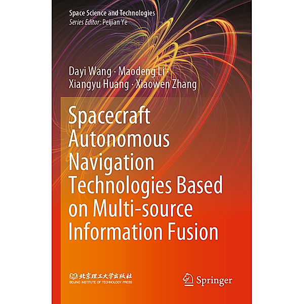 Spacecraft Autonomous Navigation Technologies Based on Multi-source Information Fusion, Dayi Wang, Maodeng Li, Xiangyu Huang, Xiaowen Zhang