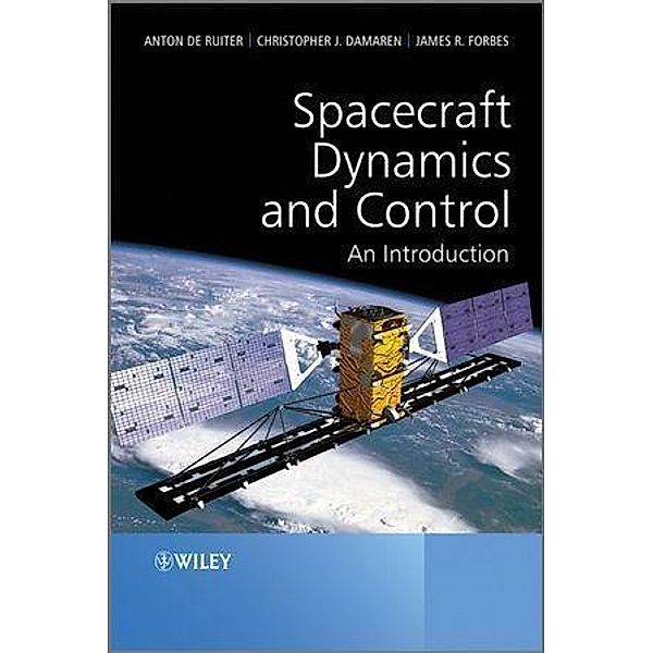 Spacecraft Dynamics and Control, Anton H. de Ruiter, Christopher Damaren, James R. Forbes