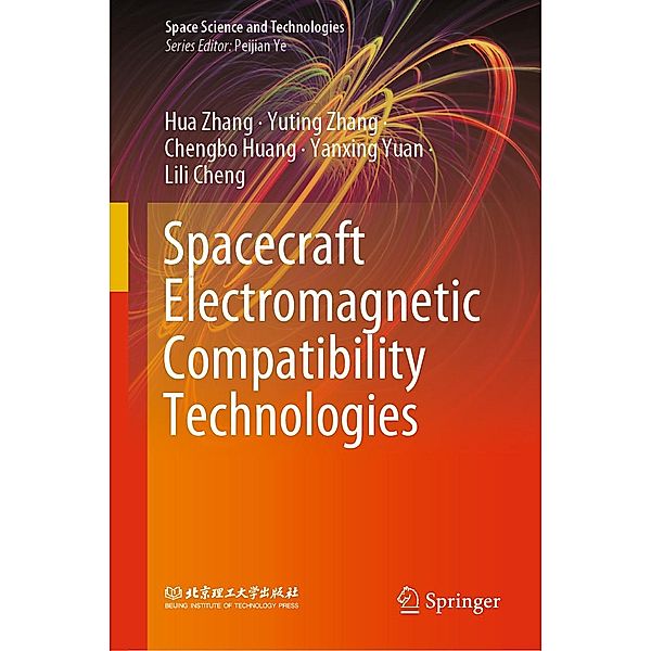 Spacecraft Electromagnetic Compatibility Technologies / Space Science and Technologies, Hua Zhang, Yuting Zhang, Chengbo Huang, Yanxing Yuan, Lili Cheng