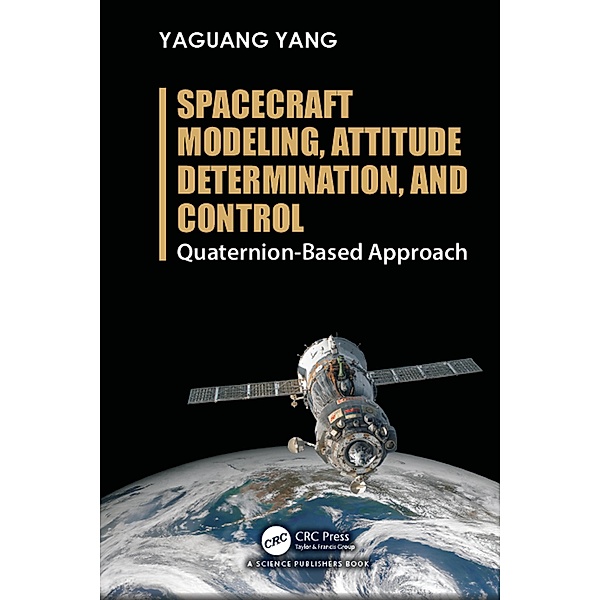 Spacecraft Modeling, Attitude Determination, and Control, Yaguang Yang