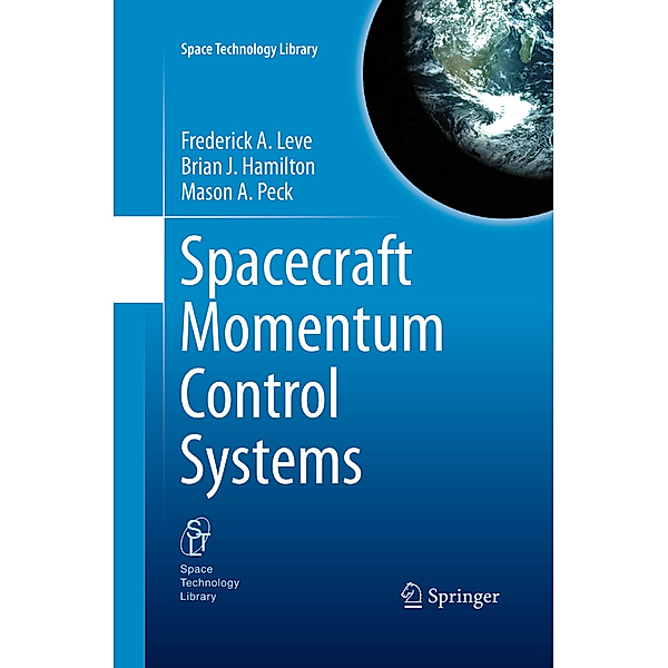 Spacecraft Momentum Control Systems, Frederick A. Leve, Brian J. Hamilton, Mason A. Peck