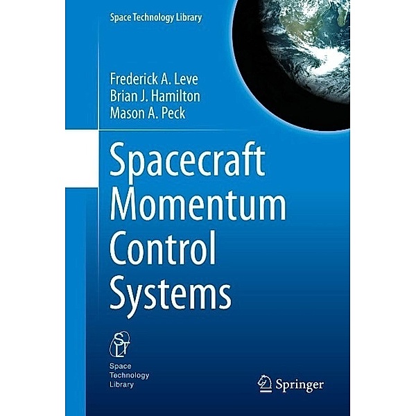 Spacecraft Momentum Control Systems / Space Technology Library Bd.1010, Frederick A. Leve, Brian J. Hamilton, Mason A. Peck